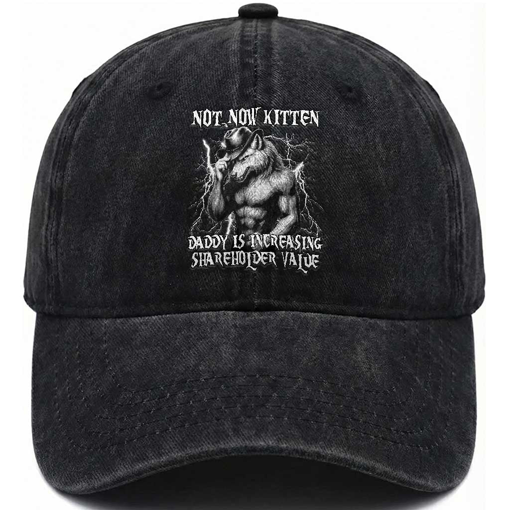 Not Now Kitten Daddy Increasing Shareholder Value Washed Cotton Baseball Cap Funny Alpha Wolf Meme TS14 Washed Cap Universal Fit Black Print Your Wear