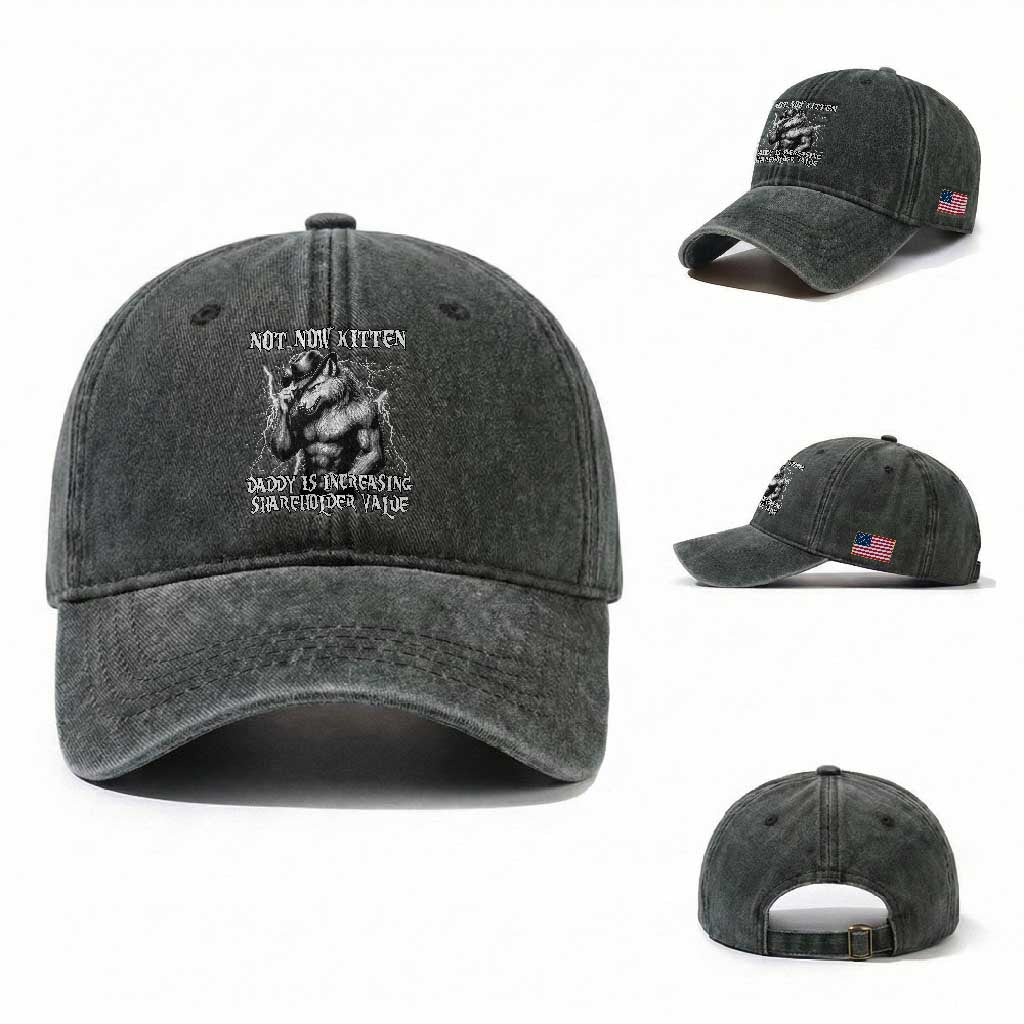 Not Now Kitten Daddy Increasing Shareholder Value Washed Cotton Baseball Cap Funny Alpha Wolf Meme TS14 Washed Cap Universal Fit Dark Green Print Your Wear