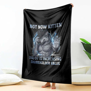 Not Now Kitten Daddy Increasing Shareholder Value Throw Blanket Funny Wolf Meme TS14 Print Your Wear