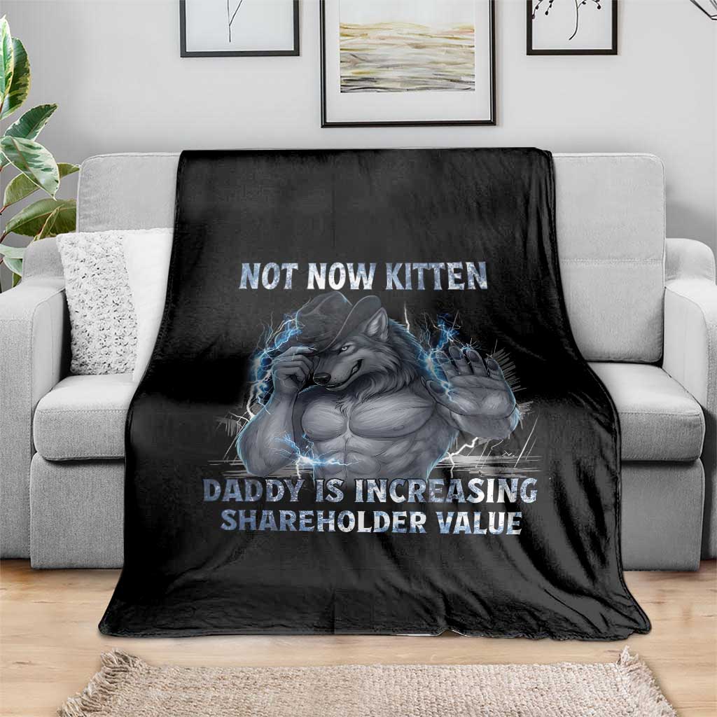 Not Now Kitten Daddy Increasing Shareholder Value Throw Blanket Funny Wolf Meme TS14 Print Your Wear