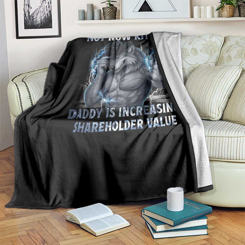 Not Now Kitten Daddy Increasing Shareholder Value Throw Blanket Funny Wolf Meme TS14 Print Your Wear