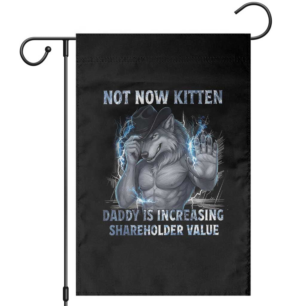 Not Now Kitten Daddy Increasing Shareholder Value Garden Flag Funny Wolf Meme TS14 Black Print Your Wear