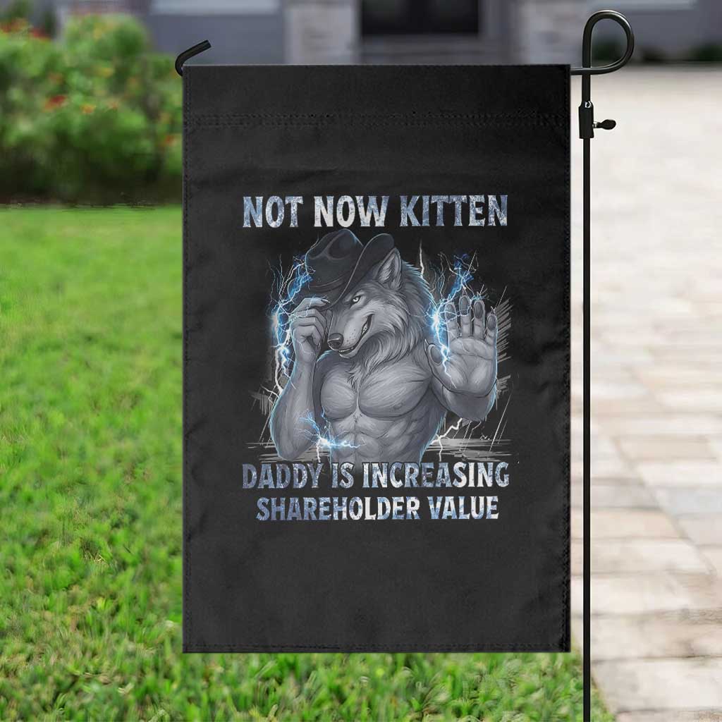 Not Now Kitten Daddy Increasing Shareholder Value Garden Flag Funny Wolf Meme TS14 Print Your Wear
