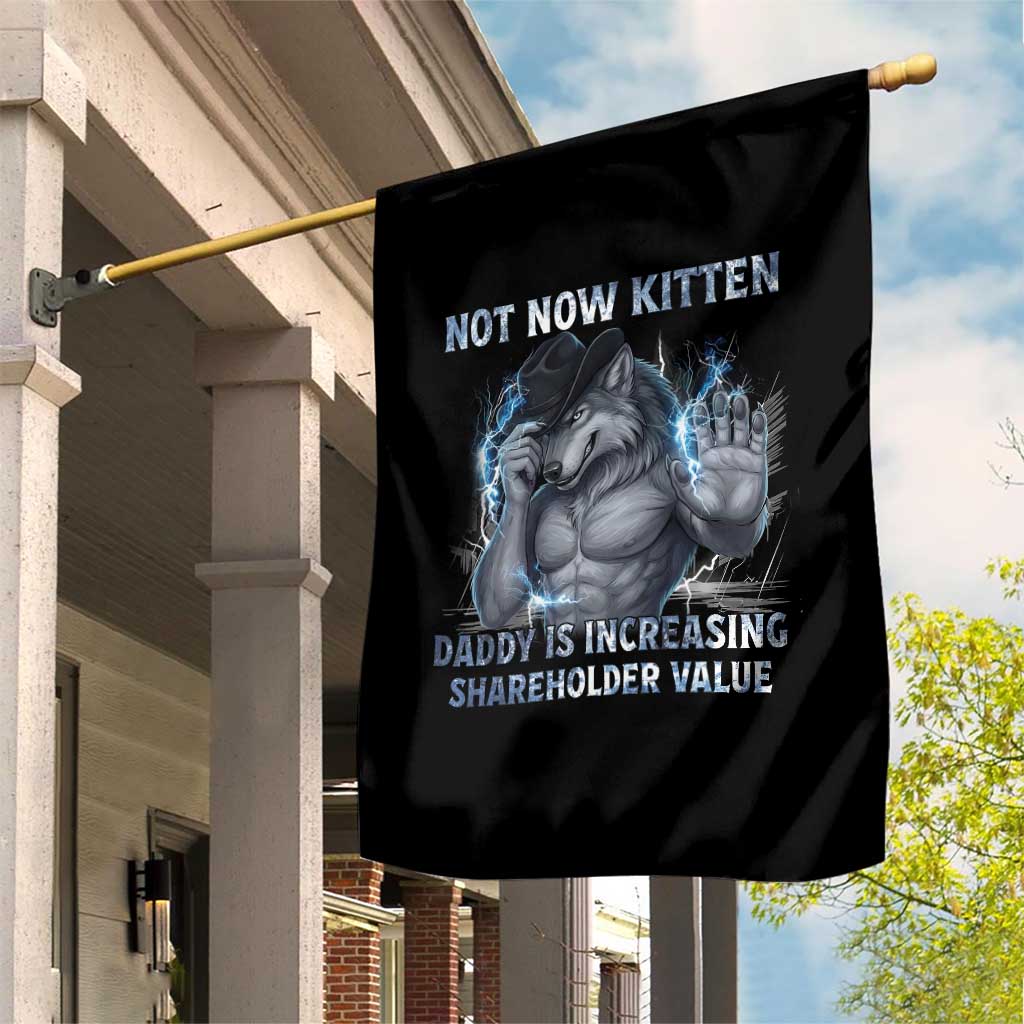 Not Now Kitten Daddy Increasing Shareholder Value Garden Flag Funny Wolf Meme TS14 Print Your Wear