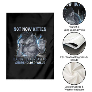 Not Now Kitten Daddy Increasing Shareholder Value Garden Flag Funny Wolf Meme TS14 Print Your Wear