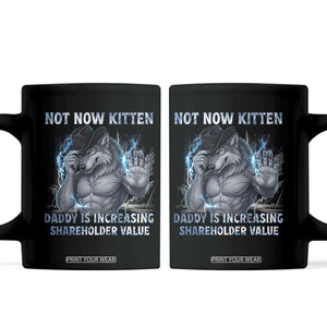 Not Now Kitten Daddy Increasing Shareholder Value Coffee Mug Funny Wolf Meme TS14 Black Print Your Wear