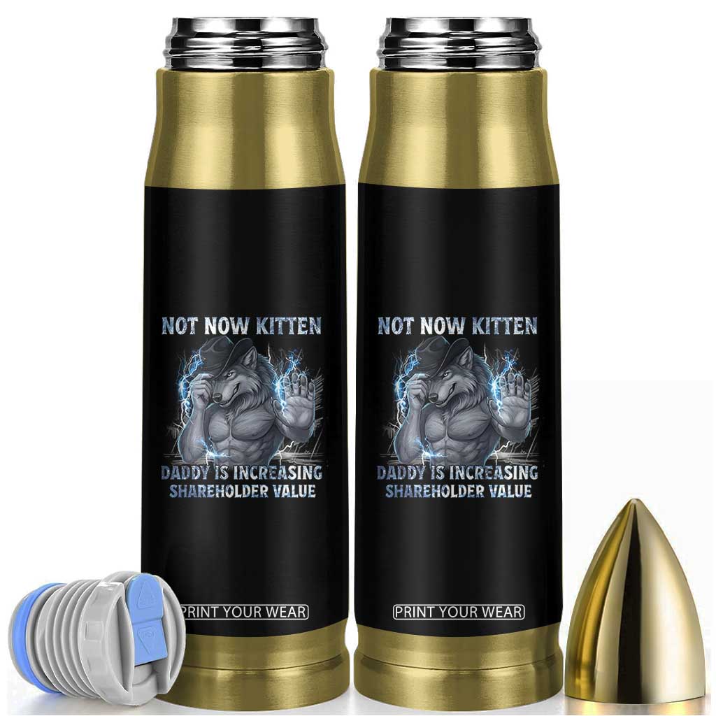 Not Now Kitten Daddy Increasing Shareholder Value Bullet Tumbler Funny Wolf Meme TS14 Black Print Your Wear