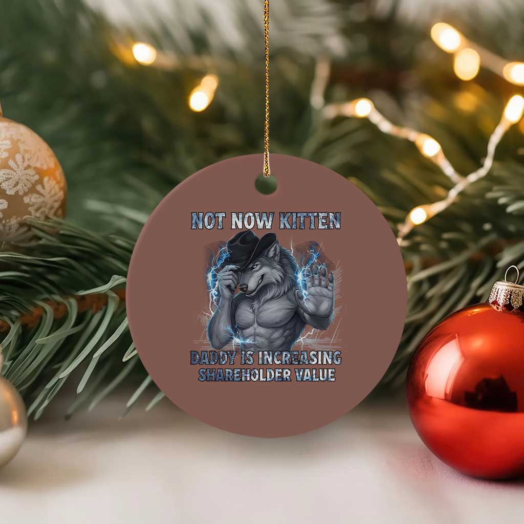 Not Now Kitten Daddy Increasing Shareholder Value Ceramic Ornament Funny Wolf Meme TS14 1pc Mocha Print Your Wear