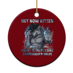 Not Now Kitten Daddy Increasing Shareholder Value Ceramic Ornament Funny Wolf Meme TS14 1pc Red Print Your Wear
