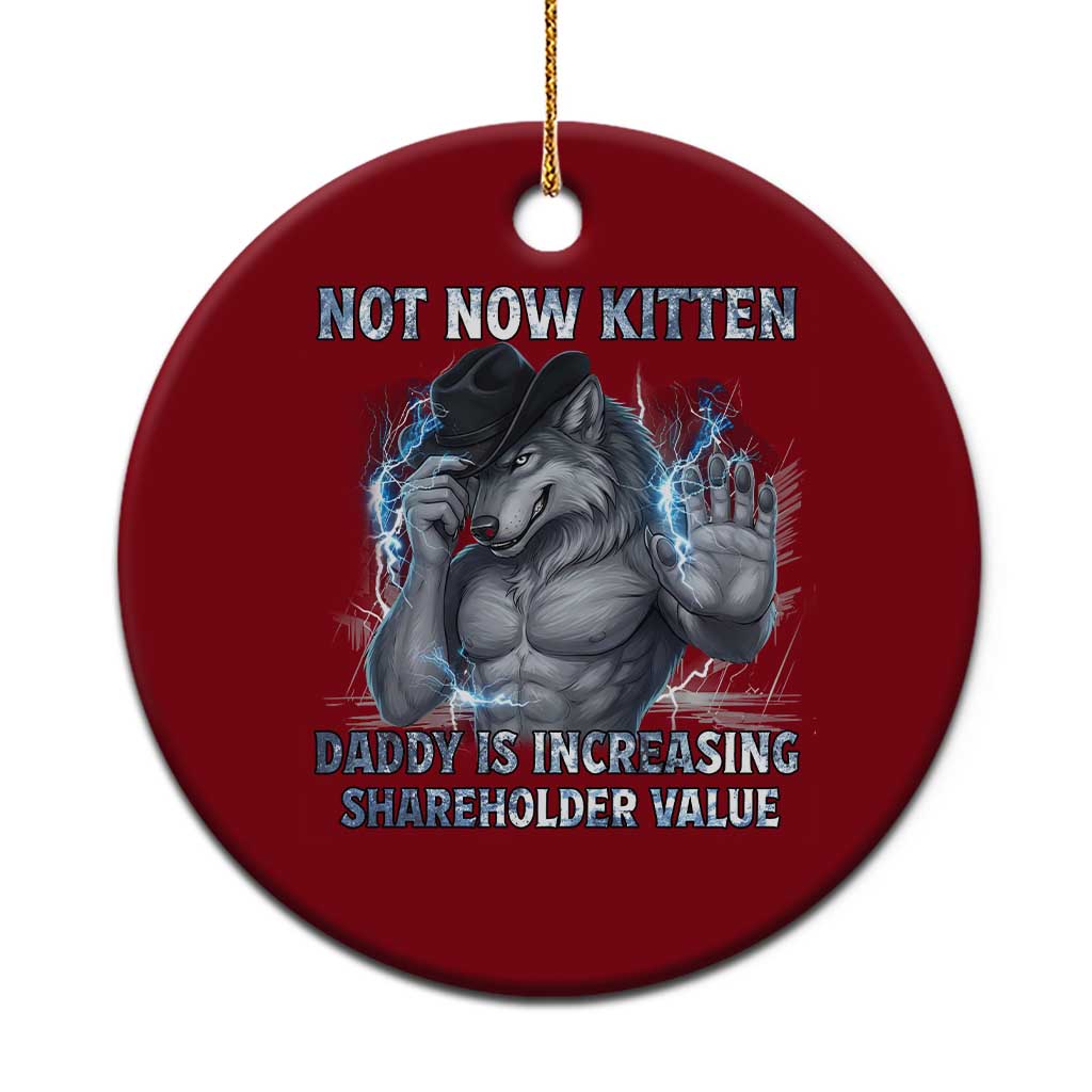 Not Now Kitten Daddy Increasing Shareholder Value Ceramic Ornament Funny Wolf Meme TS14 1pc Red Print Your Wear