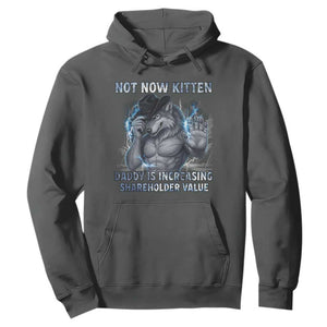 Not Now Kitten Daddy Increasing Shareholder Value Hoodie Funny Wolf Meme TS14 Dark Heather Print Your Wear
