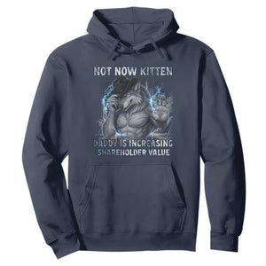 Not Now Kitten Daddy Increasing Shareholder Value Hoodie Funny Wolf Meme TS14 Navy Print Your Wear