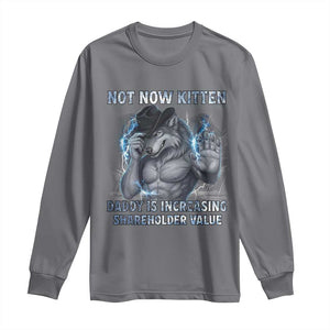 Not Now Kitten Daddy Increasing Shareholder Value Long Sleeve Shirt Funny Wolf Meme TS14 Charcoal Print Your Wear