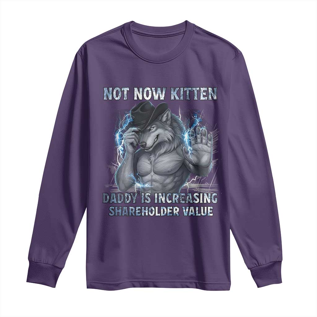 Not Now Kitten Daddy Increasing Shareholder Value Long Sleeve Shirt Funny Wolf Meme TS14 Purple Print Your Wear