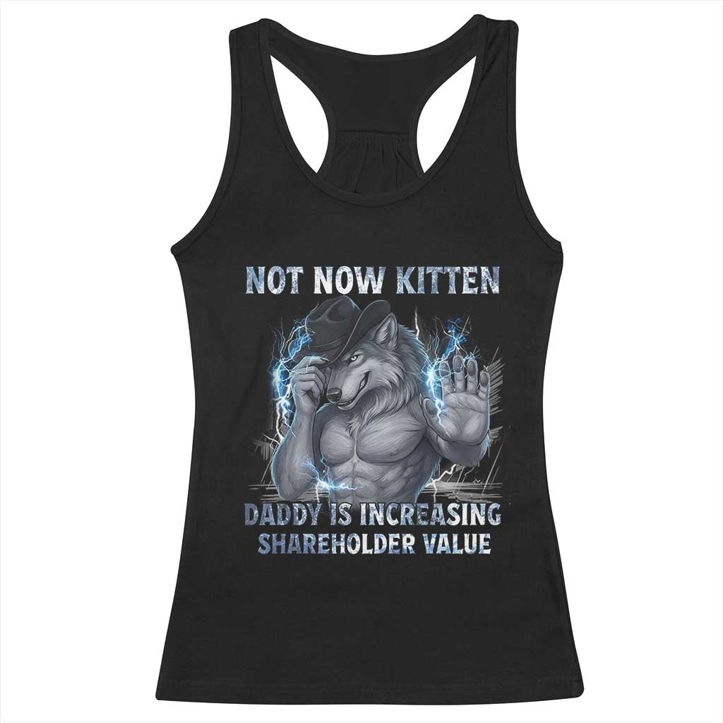 Not Now Kitten Daddy Increasing Shareholder Value Racerback Tank Top Funny Wolf Meme TS14 Black Print Your Wear