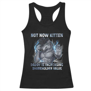 Not Now Kitten Daddy Increasing Shareholder Value Racerback Tank Top Funny Wolf Meme TS14 Black Print Your Wear