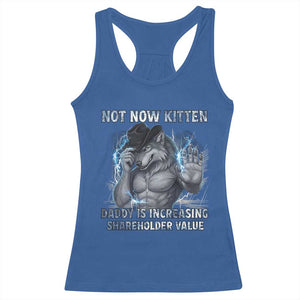 Not Now Kitten Daddy Increasing Shareholder Value Racerback Tank Top Funny Wolf Meme TS14 Royal Blue Print Your Wear