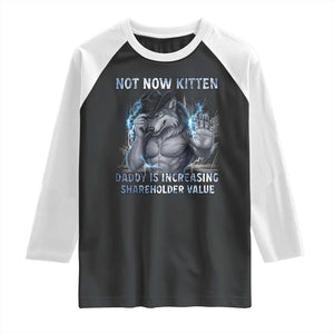 Not Now Kitten Daddy Increasing Shareholder Value Raglan Shirt Funny Wolf Meme TS14 Black White Print Your Wear