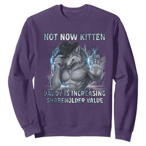 Not Now Kitten Daddy Increasing Shareholder Value Sweatshirt Funny Wolf Meme TS14 Purple Print Your Wear
