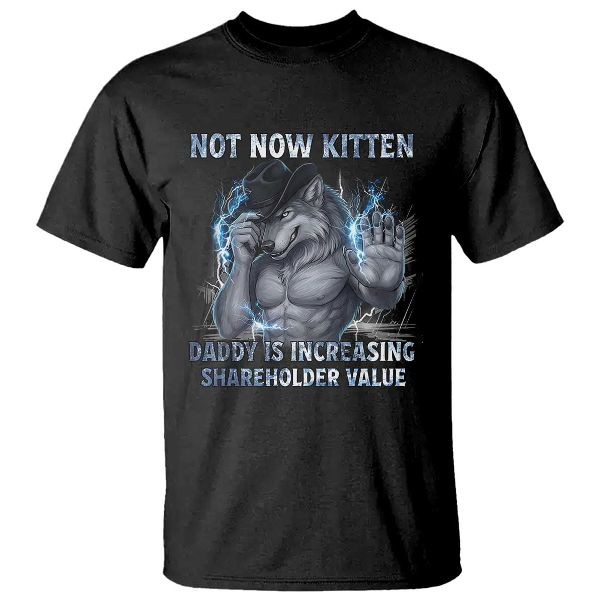 Not Now Kitten Daddy T Shirt - Increasing Shareholder Value Funny Wolf of Wall Street Meme Tee TS14 Black Print Your Wear