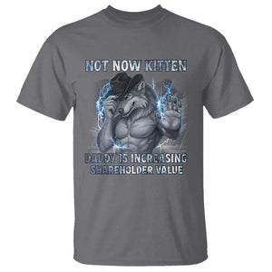Not Now Kitten Daddy T Shirt - Increasing Shareholder Value Funny Wolf of Wall Street Meme Tee TS14 Charcoal Print Your Wear