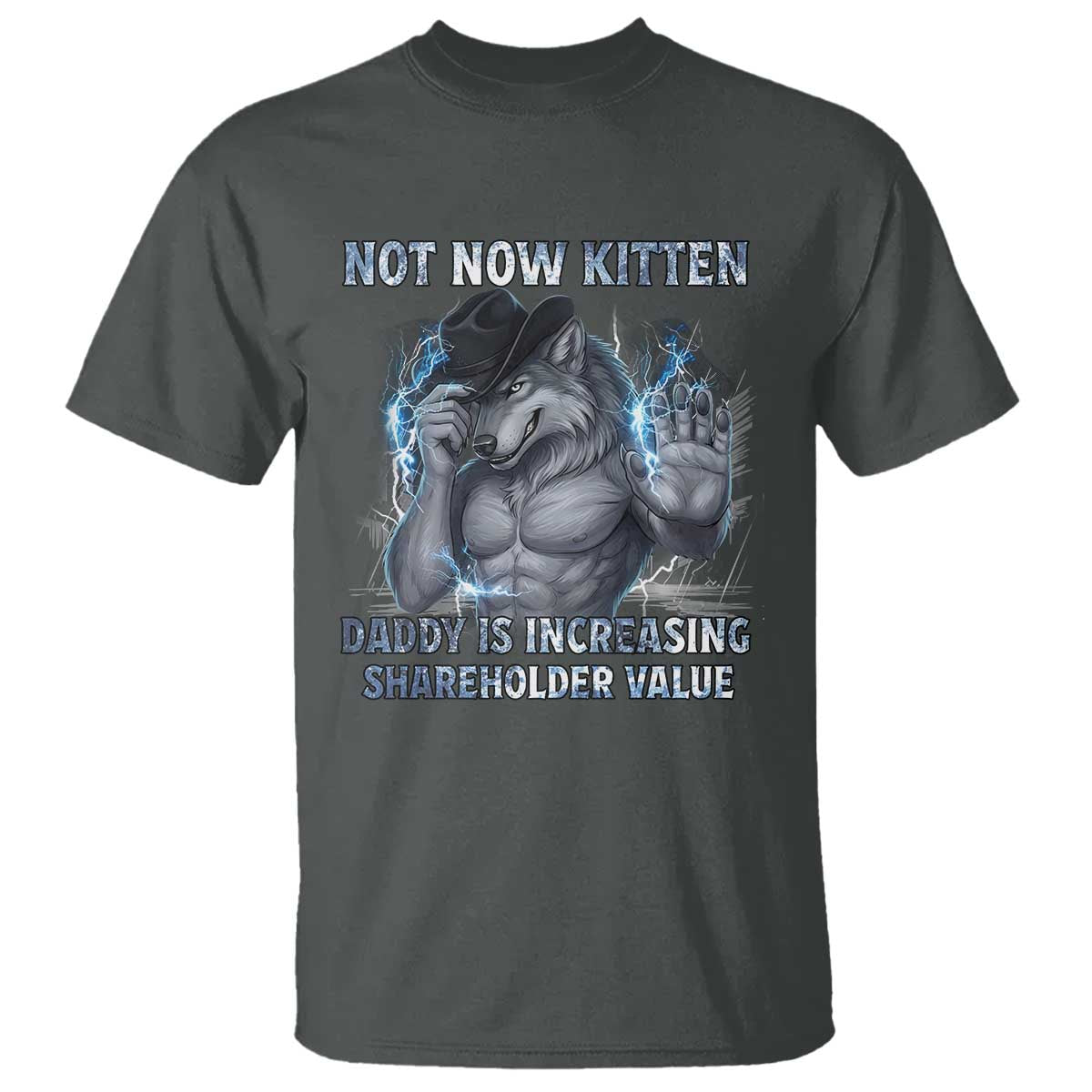 Not Now Kitten Daddy T Shirt - Increasing Shareholder Value Funny Wolf of Wall Street Meme Tee TS14 Dark Heather Print Your Wear