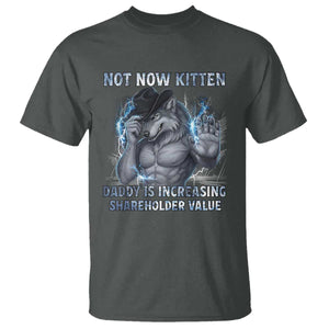 Not Now Kitten Daddy T Shirt - Increasing Shareholder Value Funny Wolf of Wall Street Meme Tee TS14 Dark Heather Print Your Wear