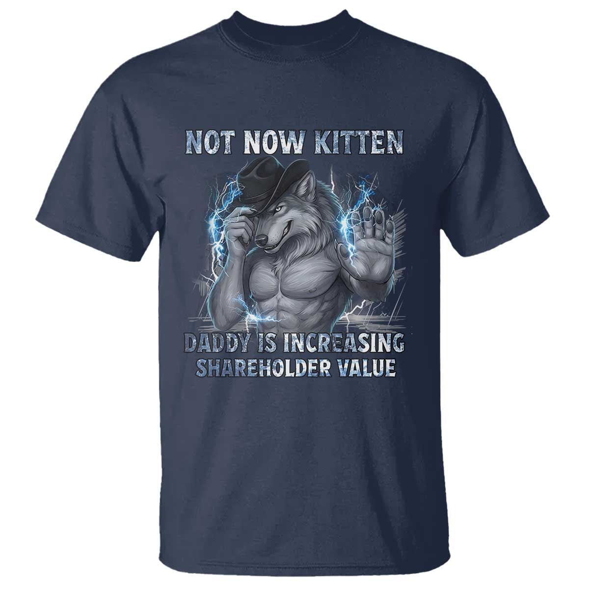 Not Now Kitten Daddy T Shirt - Increasing Shareholder Value Funny Wolf of Wall Street Meme Tee TS14 Navy Print Your Wear