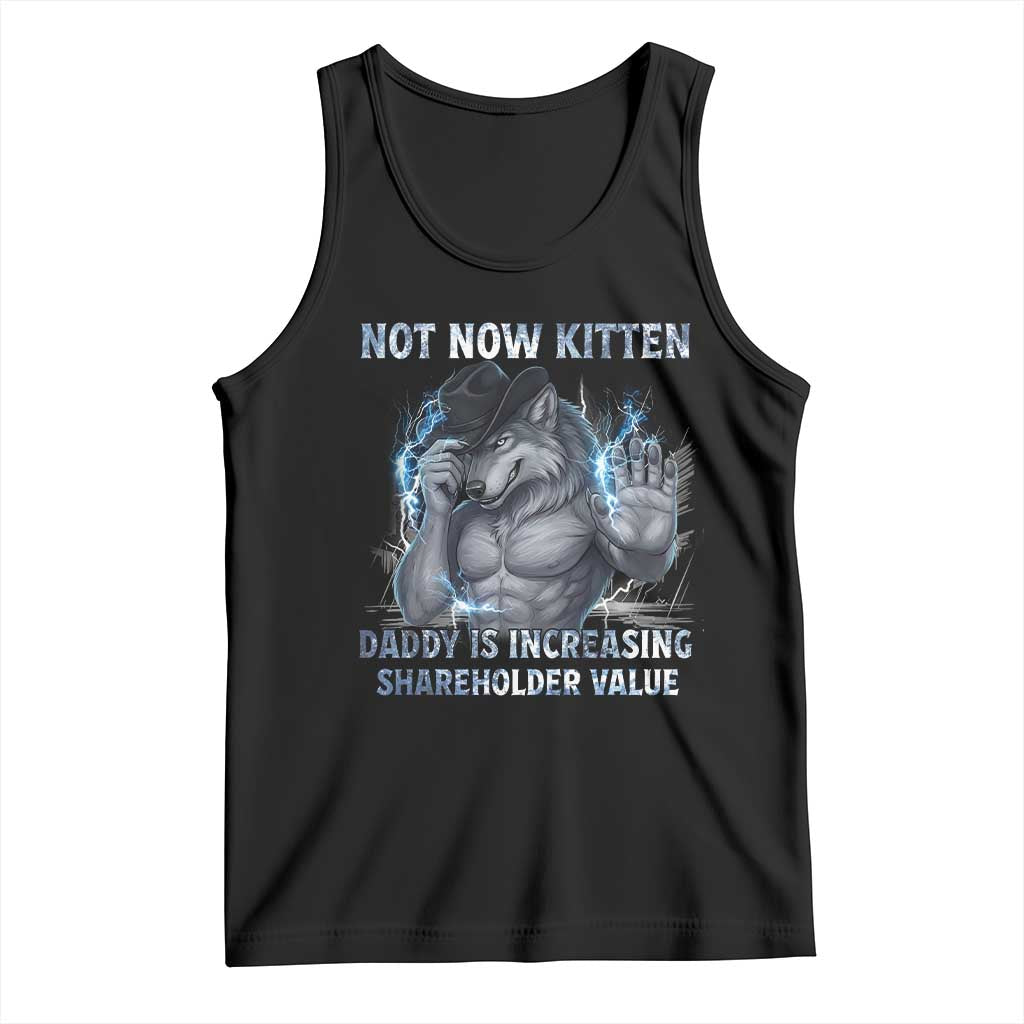 Not Now Kitten Daddy Increasing Shareholder Value Tank Top Funny Wolf Meme TS14 Black Print Your Wear