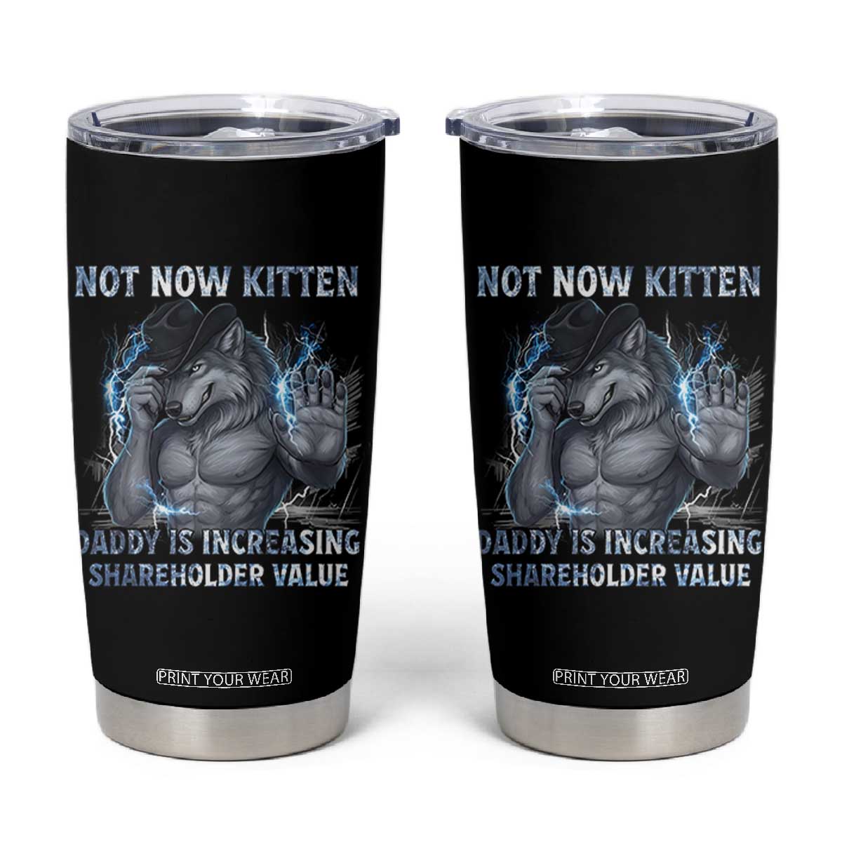 Not Now Kitten Daddy Increasing Shareholder Value Tumbler Cup Funny Wolf Meme TS14 Black Print Your Wear