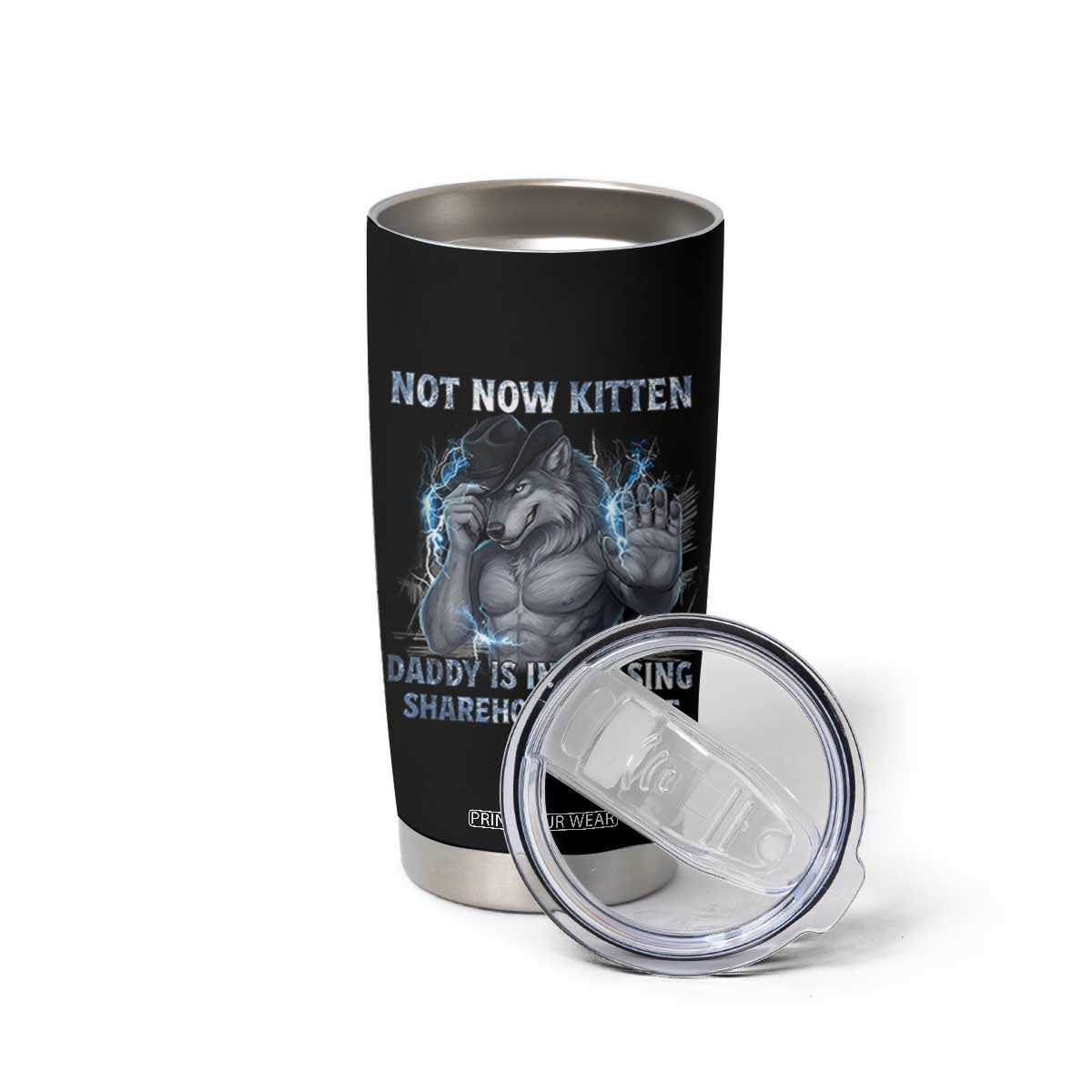 Not Now Kitten Daddy Increasing Shareholder Value Tumbler Cup Funny Wolf Meme TS14 Print Your Wear