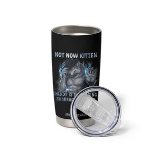Not Now Kitten Daddy Increasing Shareholder Value Tumbler Cup Funny Wolf Meme TS14 Print Your Wear