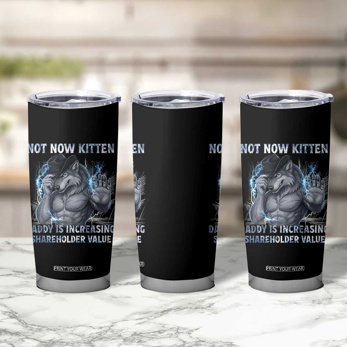 Not Now Kitten Daddy Increasing Shareholder Value Tumbler Cup Funny Wolf Meme TS14 Print Your Wear