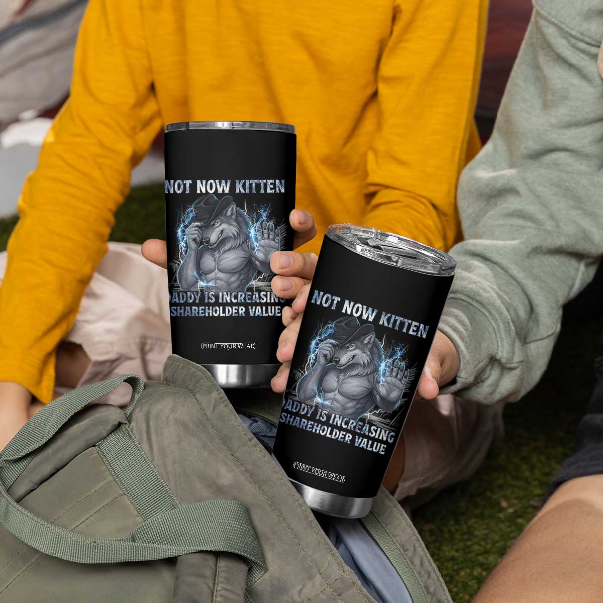 Not Now Kitten Daddy Increasing Shareholder Value Tumbler Cup Funny Wolf Meme TS14 Print Your Wear