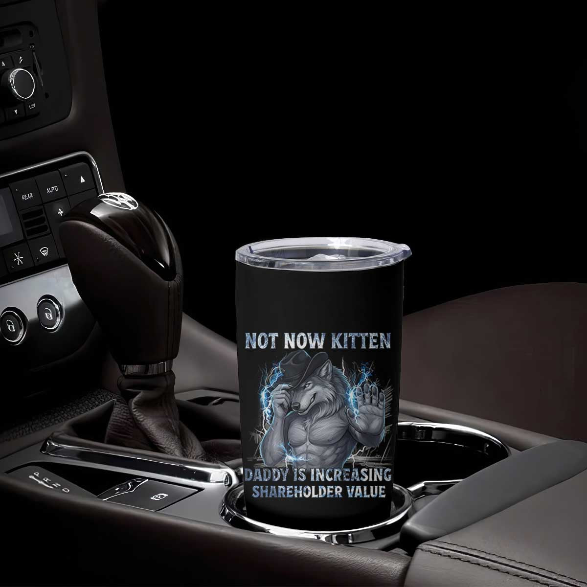 Not Now Kitten Daddy Increasing Shareholder Value Tumbler Cup Funny Wolf Meme TS14 Print Your Wear