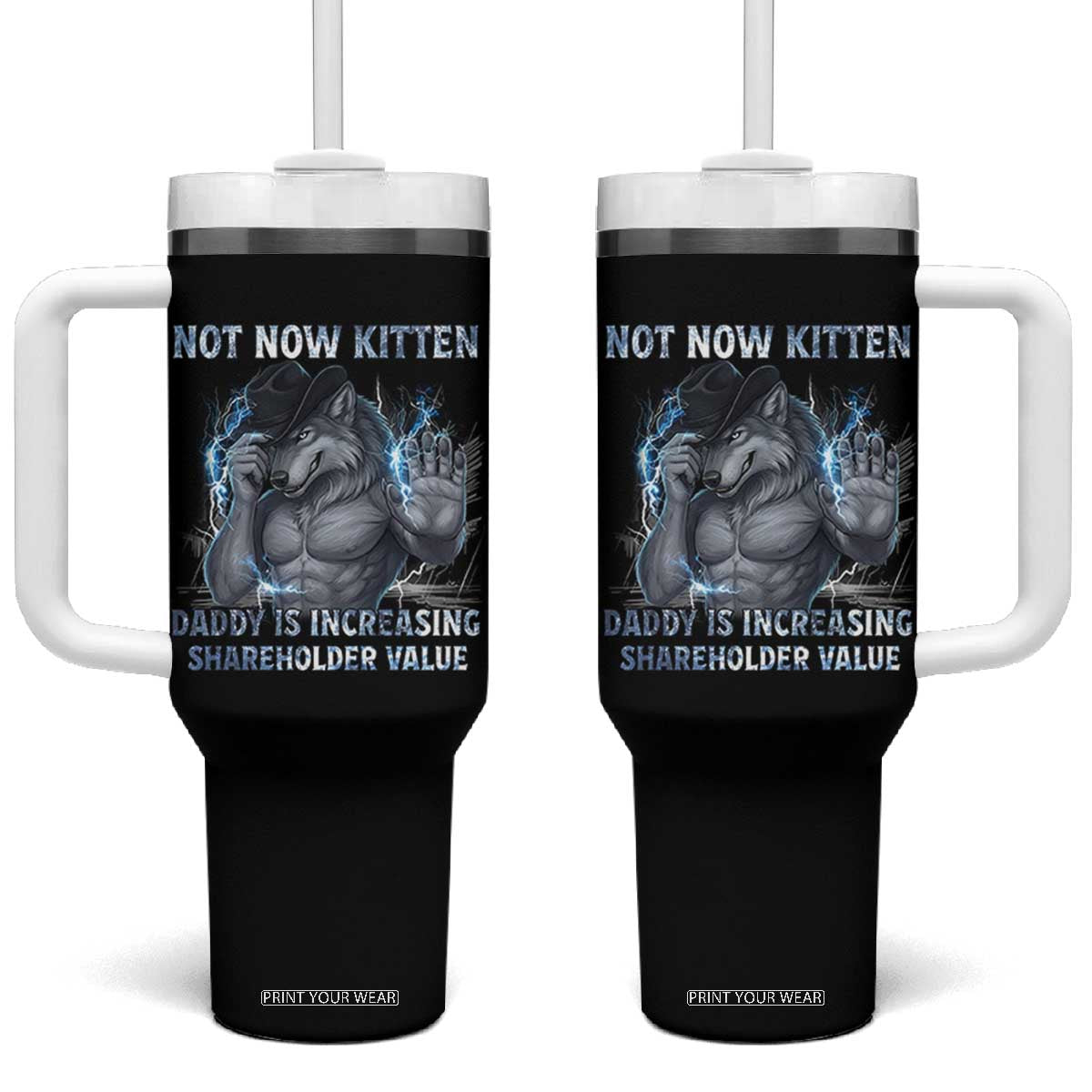 Not Now Kitten Daddy Increasing Shareholder Value Tumbler With Handle Funny Wolf Meme TS14 One Size: 40 oz Black Print Your Wear
