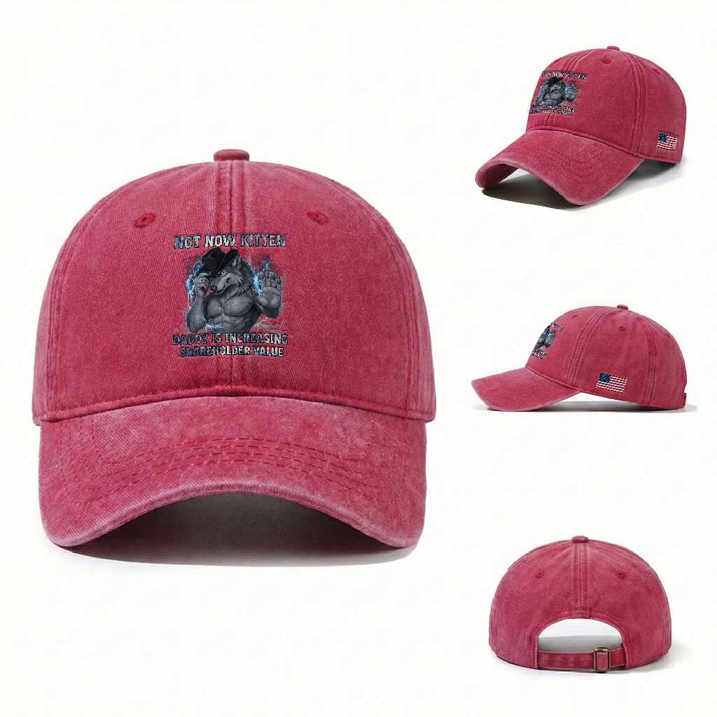 Not Now Kitten Daddy Increasing Shareholder Value Washed Cotton Baseball Cap Funny Wolf Meme TS14 Washed Cap Universal Fit Red Print Your Wear