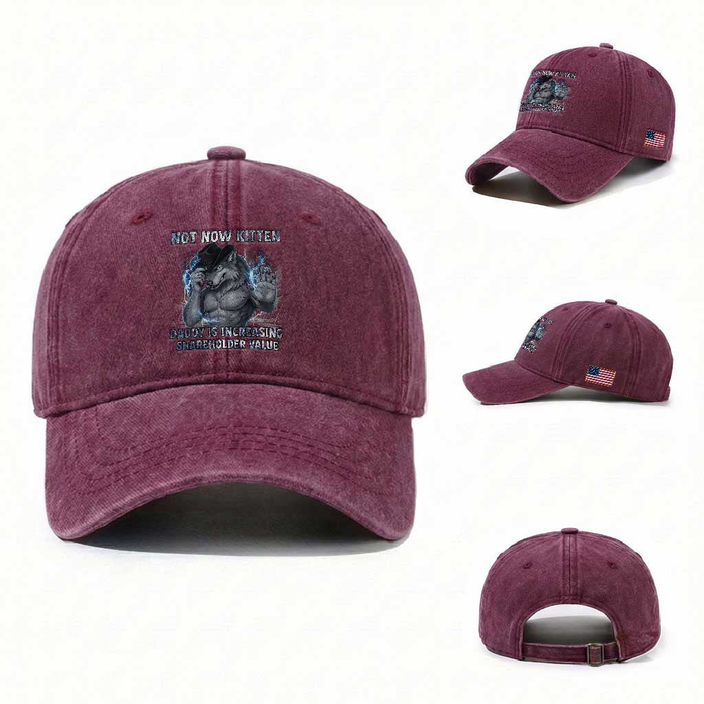 Not Now Kitten Daddy Increasing Shareholder Value Washed Cotton Baseball Cap Funny Wolf Meme TS14 Washed Cap Universal Fit Burgundy Print Your Wear