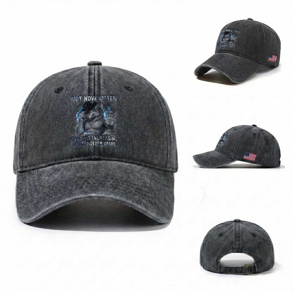 Not Now Kitten Daddy Increasing Shareholder Value Washed Cotton Baseball Cap Funny Wolf Meme TS14 Washed Cap Universal Fit Dark Gray Print Your Wear