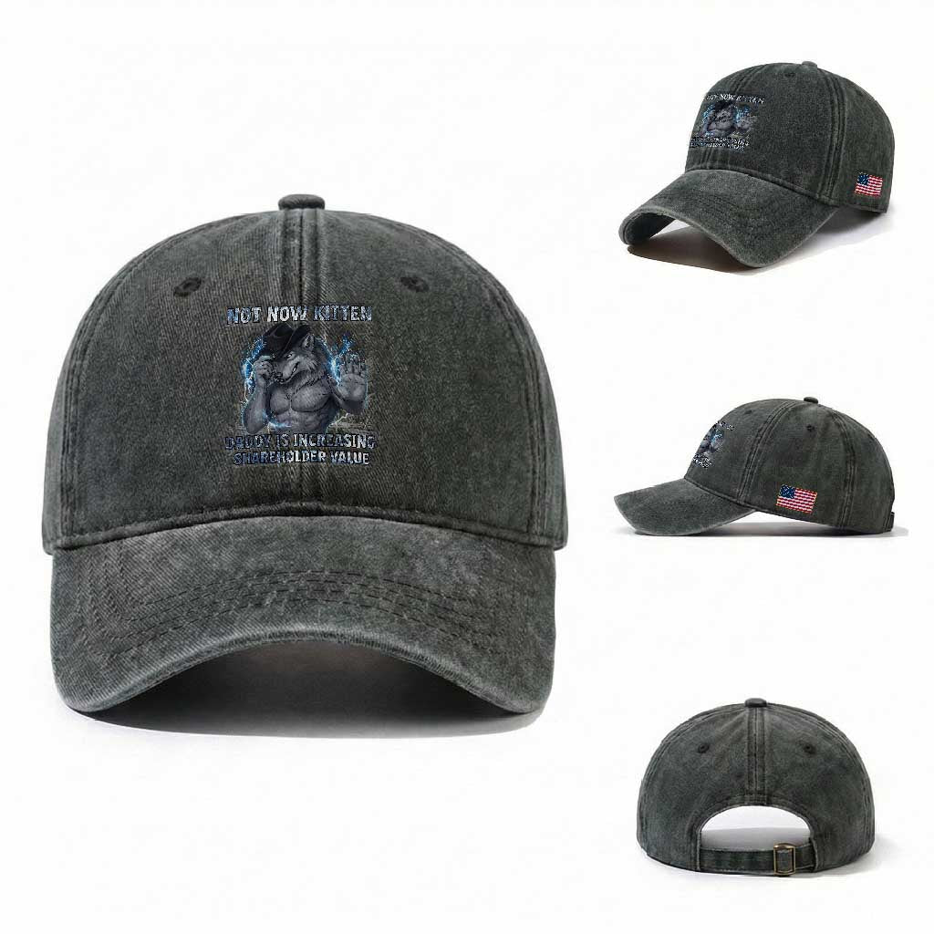 Not Now Kitten Daddy Increasing Shareholder Value Washed Cotton Baseball Cap Funny Wolf Meme TS14 Washed Cap Universal Fit Dark Green Print Your Wear