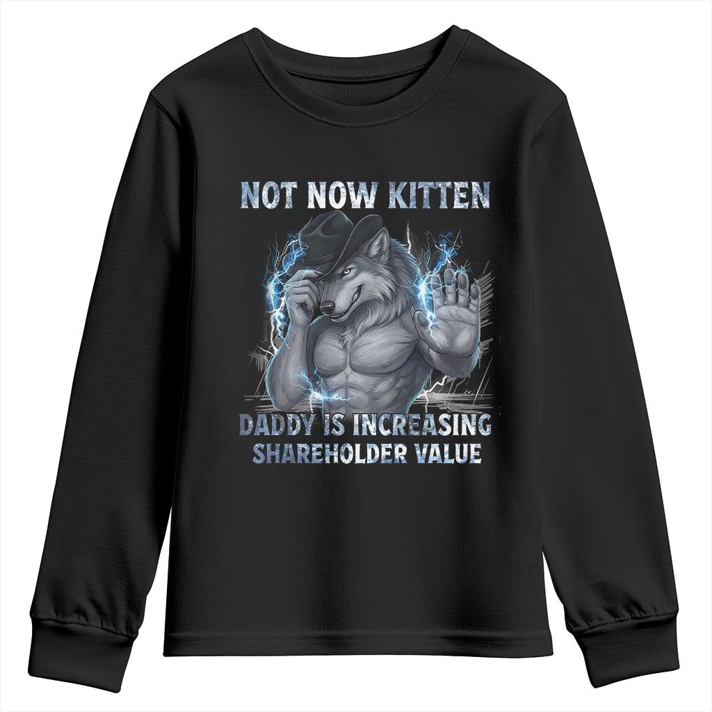 Not Now Kitten Daddy Increasing Shareholder Value Youth Sweatshirt Funny Wolf Meme TS14 Black Print Your Wear