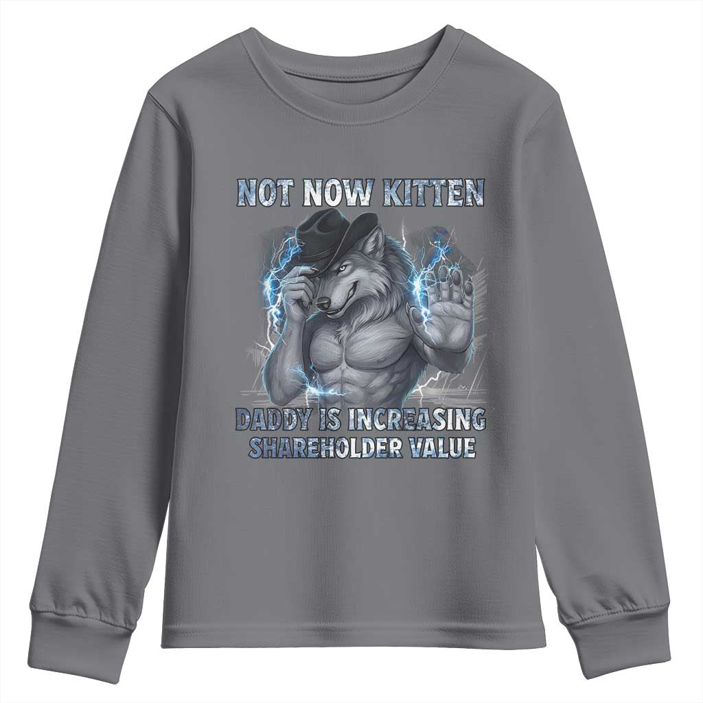Not Now Kitten Daddy Increasing Shareholder Value Youth Sweatshirt Funny Wolf Meme TS14 Charcoal Print Your Wear