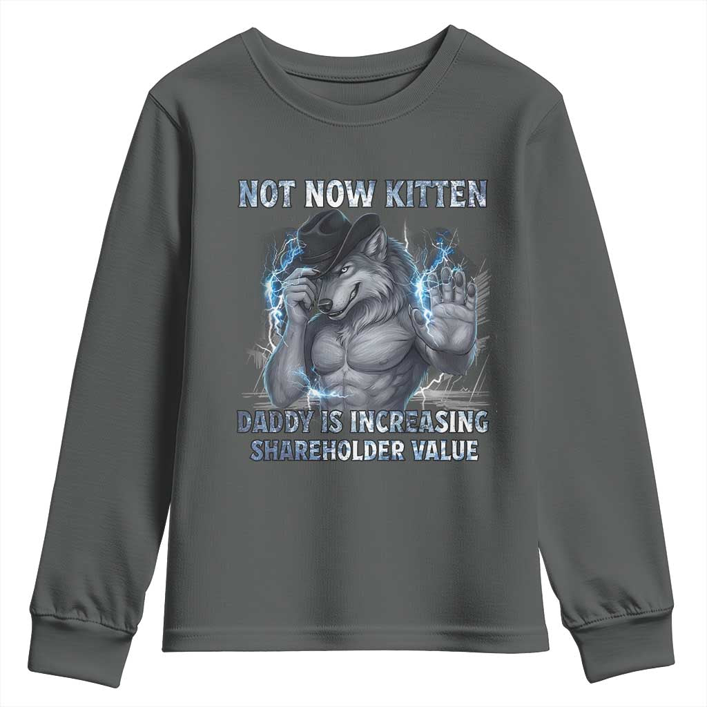 Not Now Kitten Daddy Increasing Shareholder Value Youth Sweatshirt Funny Wolf Meme TS14 Dark Heather Print Your Wear
