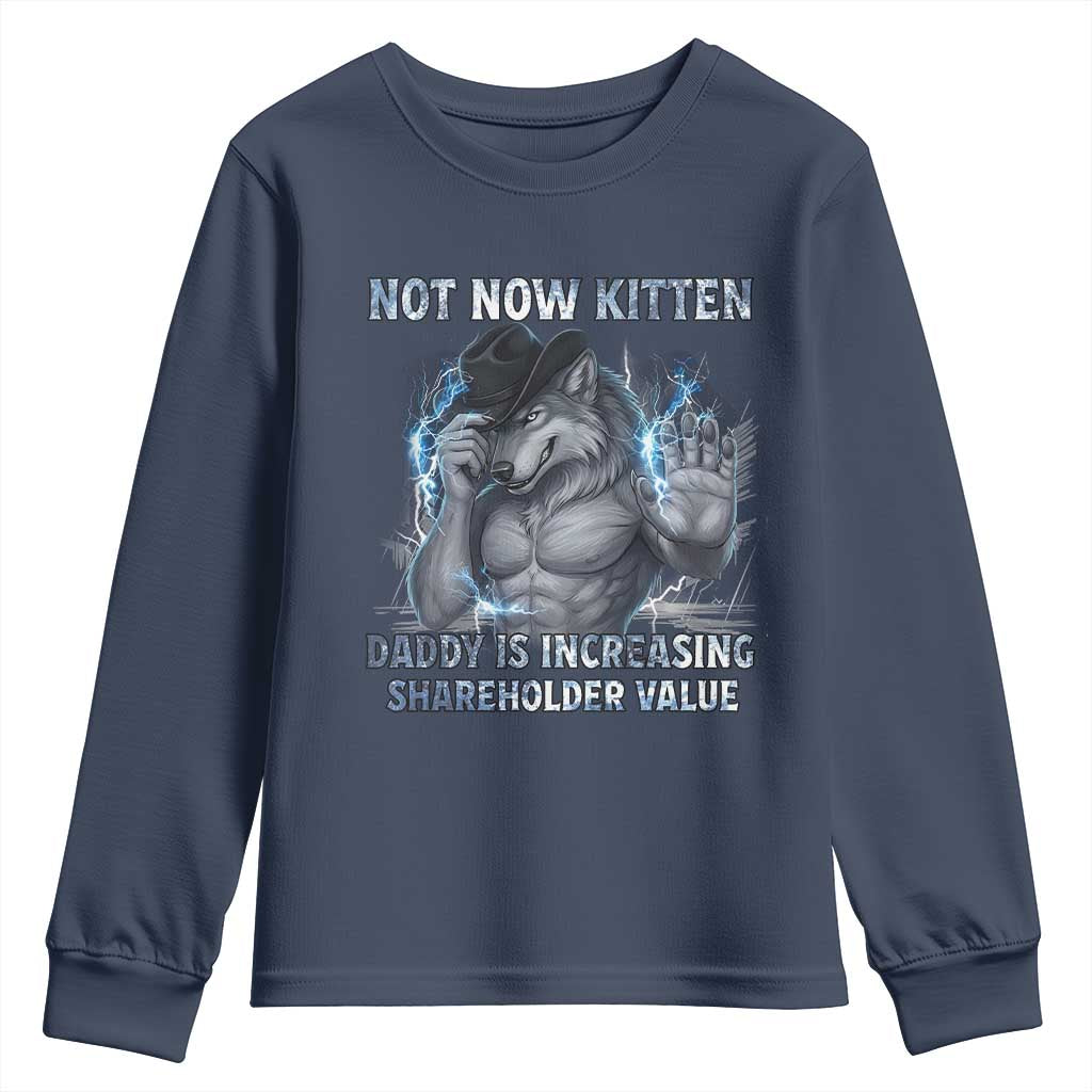 Not Now Kitten Daddy Increasing Shareholder Value Youth Sweatshirt Funny Wolf Meme TS14 Navy Print Your Wear