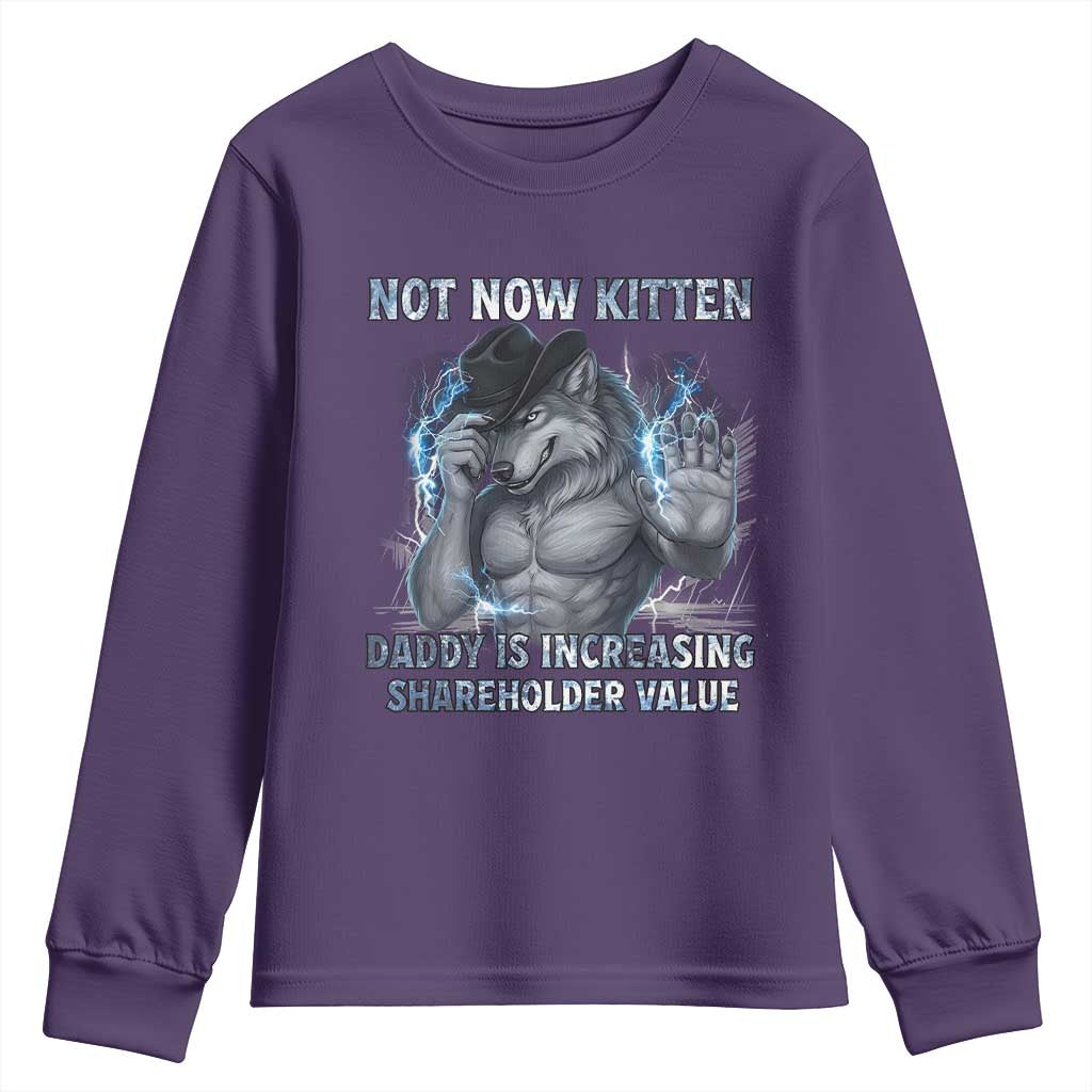 Not Now Kitten Daddy Increasing Shareholder Value Youth Sweatshirt Funny Wolf Meme TS14 Purple Print Your Wear