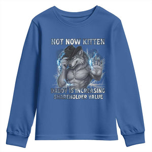 Not Now Kitten Daddy Increasing Shareholder Value Youth Sweatshirt Funny Wolf Meme TS14 Royal Blue Print Your Wear