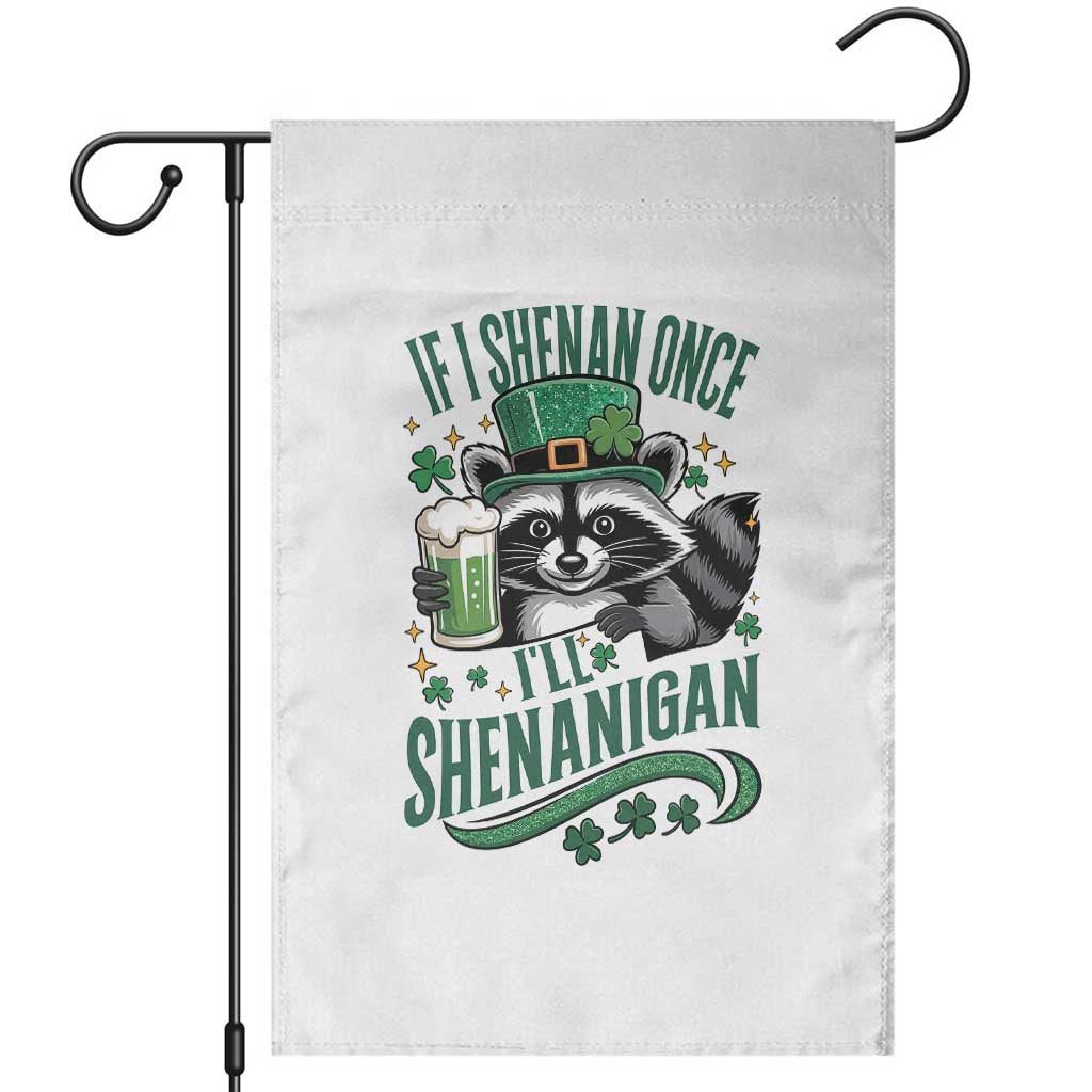 Funny St Patricks Day Raccoon Drinking Beer Garden Flag If I Shenan Once I'll Shenanigan TS14 White Print Your Wear