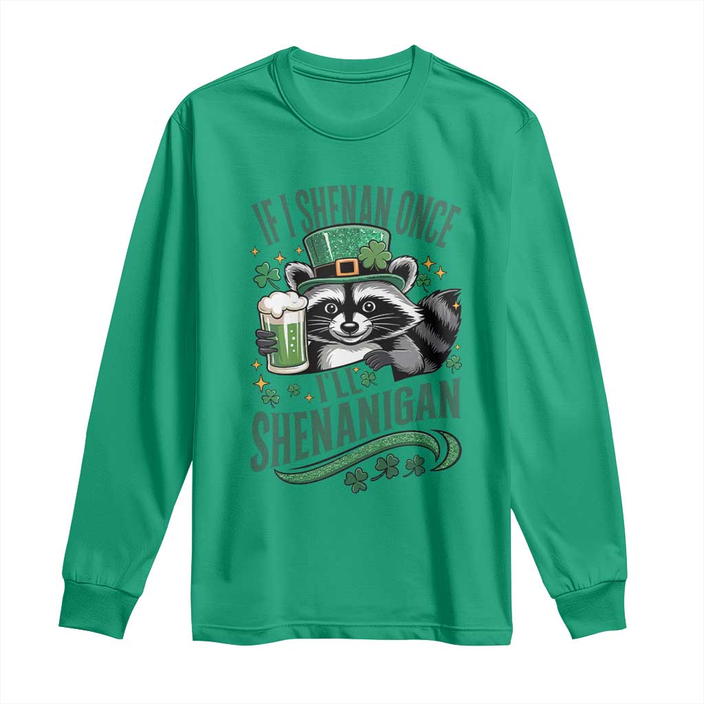 Funny St Patricks Day Raccoon Drinking Beer Long Sleeve Shirt If I Shenan Once I'll Shenanigan TS14 Irish Green Print Your Wear