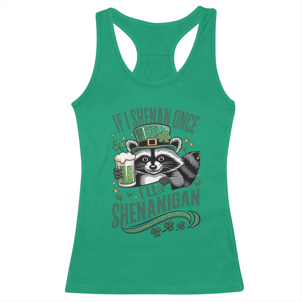 Funny St Patricks Day Raccoon Drinking Beer Racerback Tank Top If I Shenan Once I'll Shenanigan TS14 Irish Green Print Your Wear