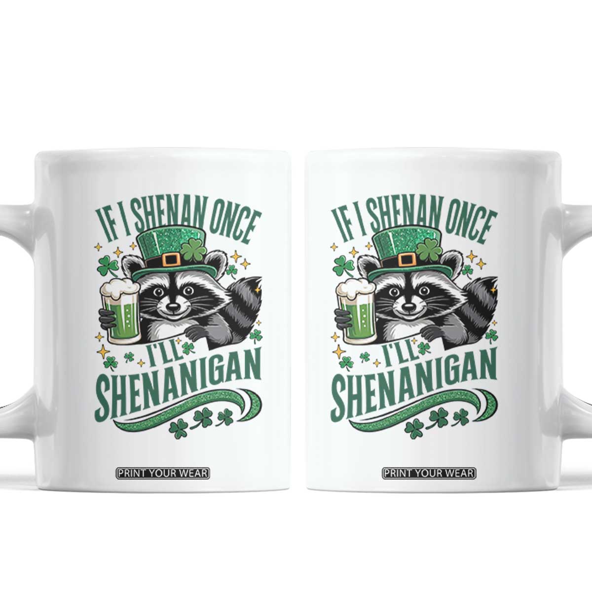 Funny St Patricks Day Raccoon Drinking Beer Coffee Mug If I Shenan Once I'll Shenanigan TS14 White Print Your Wear